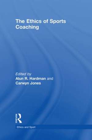 The Ethics of Sports Coaching de Alun R. Hardman