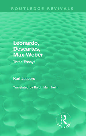 Leonardo, Descartes, Max Weber (Routledge Revivals): Three Essays de Karl Jaspers