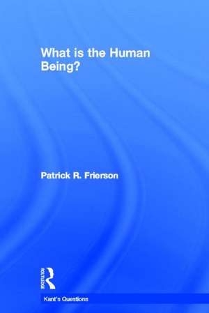 What is the Human Being? de Patrick R. Frierson