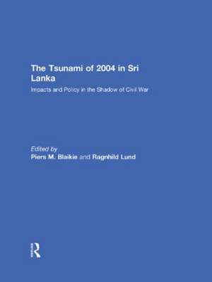 The Tsunami of 2004 in Sri Lanka: Impacts and Policy in the Shadow of Civil War de Ragnhild Lund