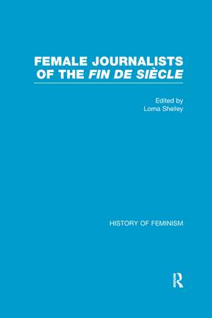 Female Journalists of the Fin de Siècle de Lorna Shelley