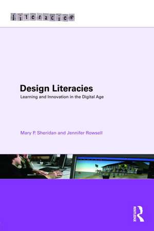 Design Literacies: Learning and Innovation in the Digital Age de Mary P. Sheridan