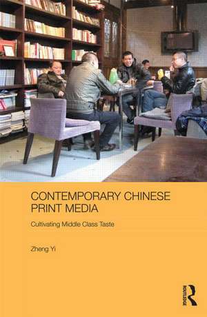 Contemporary Chinese Print Media: Cultivating Middle Class Taste de Zheng Yi