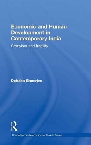 Economic and Human Development in Contemporary India: Cronyism and Fragility de Debdas Banerjee