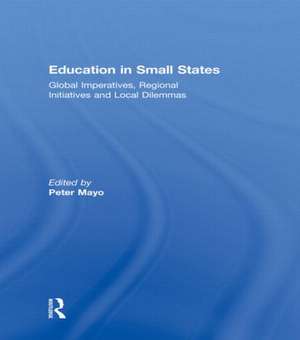 Education in Small States: Global Imperatives, Regional Initiatives and Local Dilemmas de Peter Mayo