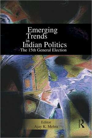 Emerging Trends in Indian Politics: The Fifteenth General Election de Ajay K. Mehra