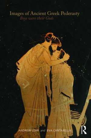 Images of Ancient Greek Pederasty: Boys Were Their Gods de Andrew Lear