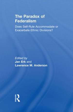 The Paradox of Federalism: Does Self-Rule Accommodate or Exacerbate Ethnic Divisions? de Jan Erk