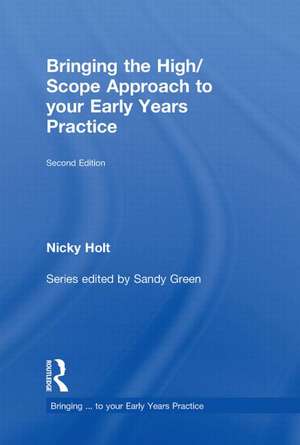 Bringing the High Scope Approach to your Early Years Practice de Nicky Holt