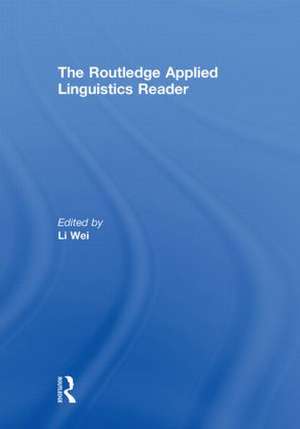 The Routledge Applied Linguistics Reader de Li Wei