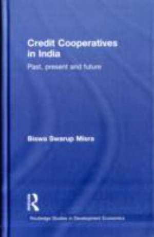 Credit Cooperatives in India: Past, Present and Future de Biswa Swarup Misra