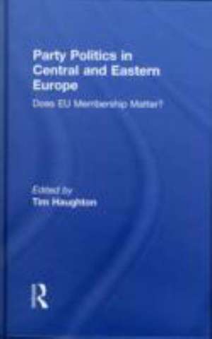 Party Politics in Central and Eastern Europe: Does EU Membership Matter? de Tim Haughton