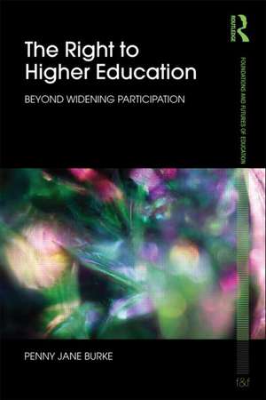 The Right to Higher Education: Beyond widening participation de Penny Jane Burke