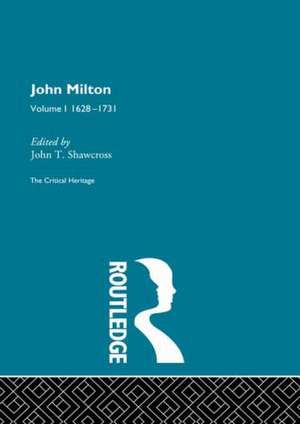 John Milton: The Critical Heritage Volume 1 1628-1731 de John T. Shawcross