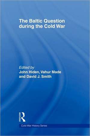 The Baltic Question during the Cold War de John Hiden