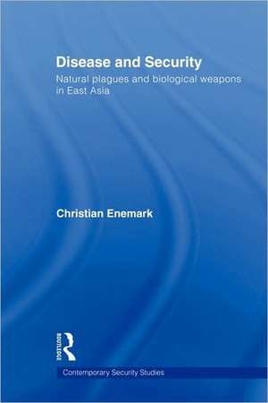 Disease and Security: Natural Plagues and Biological Weapons in East Asia de Christian Enemark