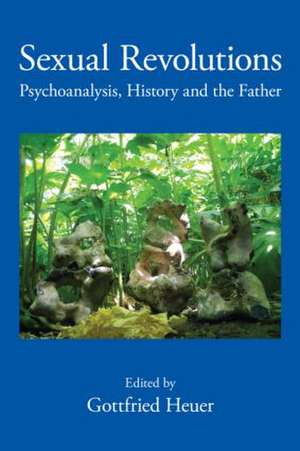 Sexual Revolutions: Psychoanalysis, History and the Father de Gottfried Heuer