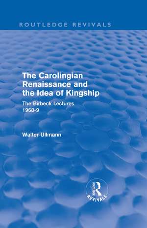 The Carolingian Renaissance and the Idea of Kingship (Routledge Revivals) de Walter Ullmann