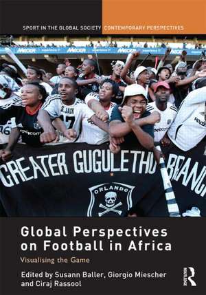 Global Perspectives on Football in Africa: Visualising the Game de Susann Baller