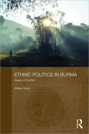 Ethnic Politics in Burma: States of Conflict de Ashley South