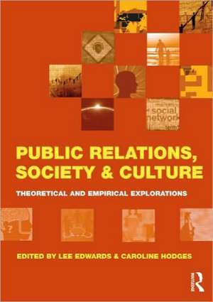 Public Relations, Society & Culture: Theoretical and Empirical Explorations de Lee Edwards