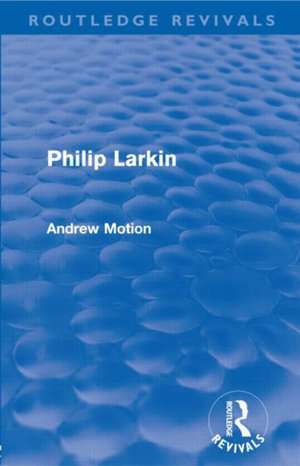 Philip Larkin (Routledge Revivals) de Andrew Motion