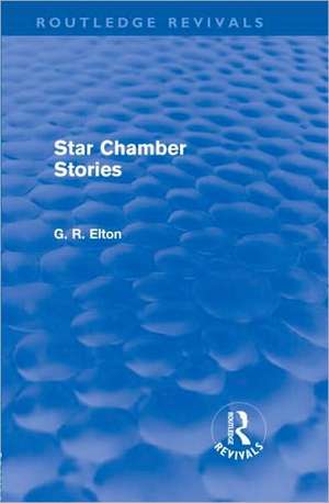 Star Chamber Stories (Routledge Revivals) de G.R. Elton