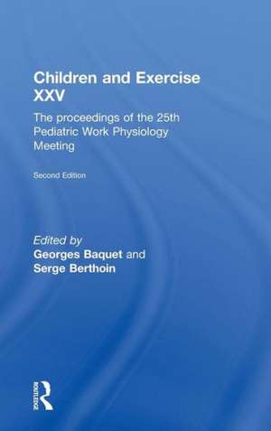 Children and Exercise XXV: The proceedings of the 25th Pediatric Work Physiology Meeting de Georges Baquet