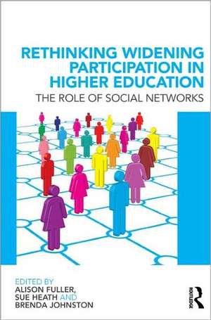 Rethinking Widening Participation in Higher Education: The Role of Social Networks de Alison Fuller