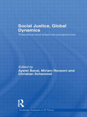 Social Justice, Global Dynamics: Theoretical and Empirical Perspectives de Ayelet Banai