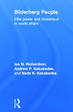 Bilderberg People: Elite Power and Consensus in World Affairs de Ian Richardson