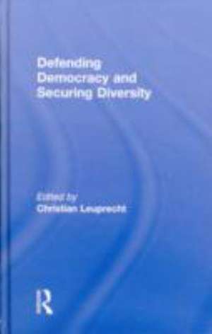 Defending Democracy and Securing Diversity de Christian Leuprecht