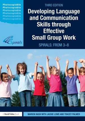 Developing Language and Communication Skills through Effective Small Group Work: SPIRALS: From 3-8 de Marion Nash