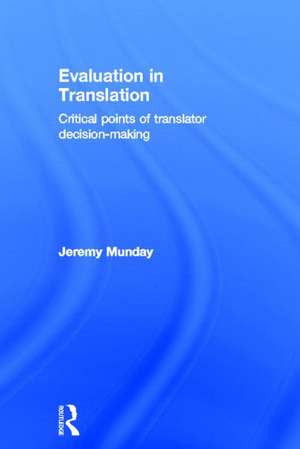 Evaluation in Translation: Critical points of translator decision-making de Jeremy Munday