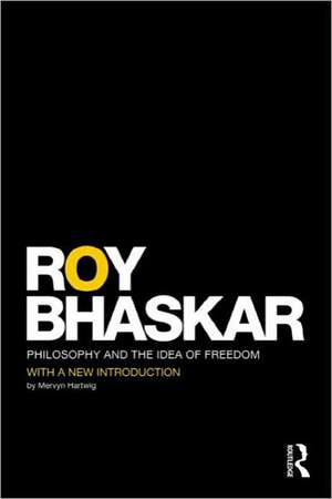 Philosophy and the Idea of Freedom de Roy Bhaskar