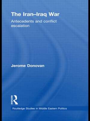 The Iran-Iraq War: Antecedents and Conflict Escalation de Jerome Donovan