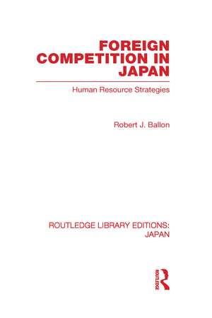 Foreign Competition in Japan: Human Resource Strategies de Robert Ballon