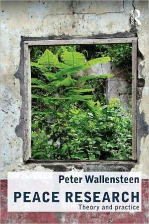 Peace Research: Theory and Practice de Peter Wallensteen