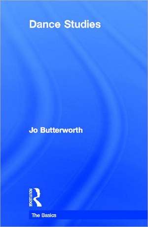 Dance Studies: The Basics de Jo Butterworth