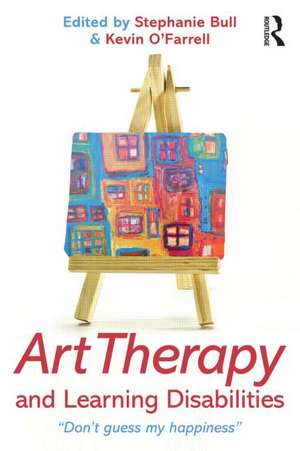 Art Therapy and Learning Disabilities: Don't guess my happiness de Stephanie Bull