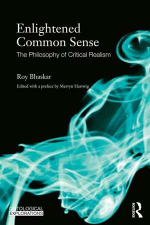 Enlightened Common Sense: The Philosophy of Critical Realism de Roy Bhaskar