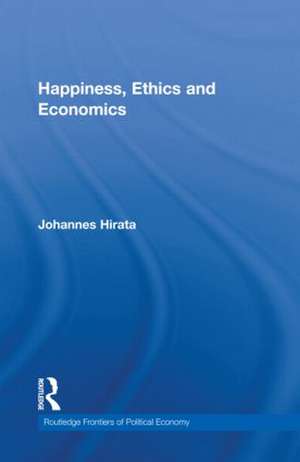 Happiness, Ethics and Economics de Johannes Hirata