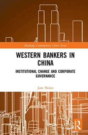 Western Bankers in China: Institutional Change and Corporate Governance de Jane Nolan