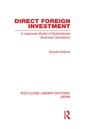 Direct Foreign Investment: A Japanese Model of Multi-National Business Operations de Kyoshi Kojima