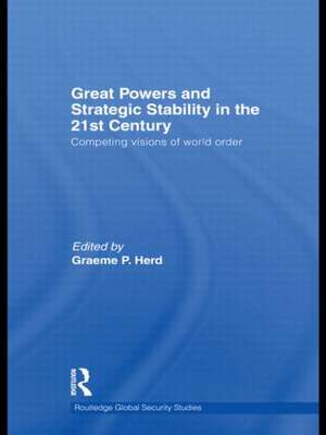 Great Powers and Strategic Stability in the 21st Century: Competing Visions of World Order de Graeme P. Herd