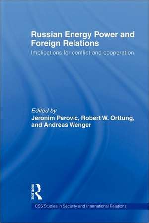 Russian Energy Power and Foreign Relations: Implications for Conflict and Cooperation de Jeronim Perovic