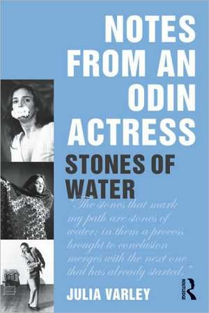 Notes From An Odin Actress: Stones of Water de Julia Varley