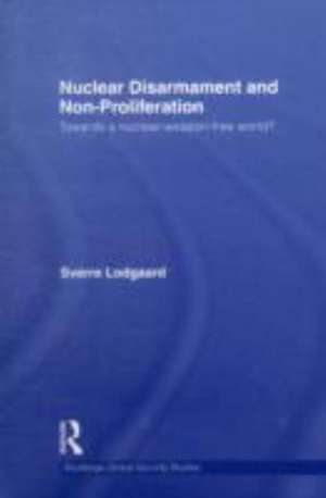 Nuclear Disarmament and Non-Proliferation: Towards a Nuclear-Weapon-Free World? de Sverre Lodgaard