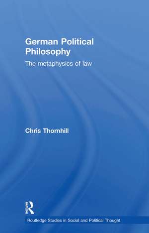 German Political Philosophy: The Metaphysics of Law de Chris Thornhill