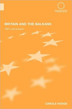 Britain and the Balkans: 1991 until the Present de Carole Hodge